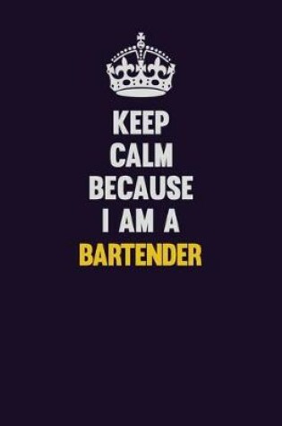 Cover of Keep Calm Because I Am A Bartender