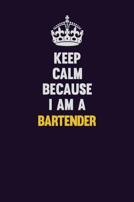 Book cover for Keep Calm Because I Am A Bartender