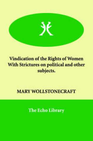 Cover of Vindication of the Rights of Women with Strictures on Political and Other Subjects.