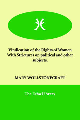 Book cover for Vindication of the Rights of Women with Strictures on Political and Other Subjects.
