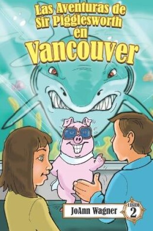 Cover of Las aventuras de Sir Pigglesworth en Vancouver