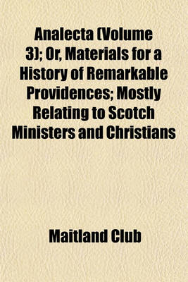 Book cover for Analecta (Volume 3); Or, Materials for a History of Remarkable Providences; Mostly Relating to Scotch Ministers and Christians