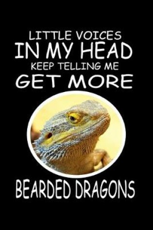 Cover of Little Voices In My Head Keep Telling Me Get More Bearded Dragons