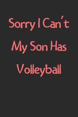 Book cover for Sorry I Can't My Son Has Volleyball