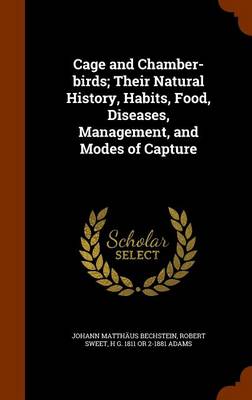 Book cover for Cage and Chamber-Birds; Their Natural History, Habits, Food, Diseases, Management, and Modes of Capture