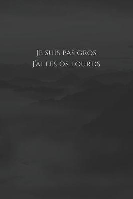 Book cover for Je suis pas gros, j'ai les os lourds