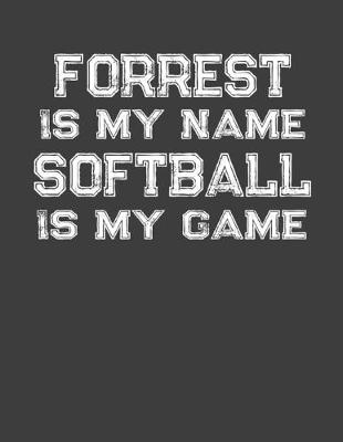 Book cover for Forrest Is My Name Softball Is My Game