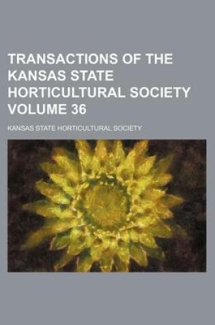 Cover of Transactions of the Kansas State Horticultural Society Volume 36