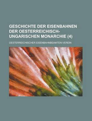 Book cover for Geschichte Der Eisenbahnen Der Oesterreichisch-Ungarischen Monarchie (4)
