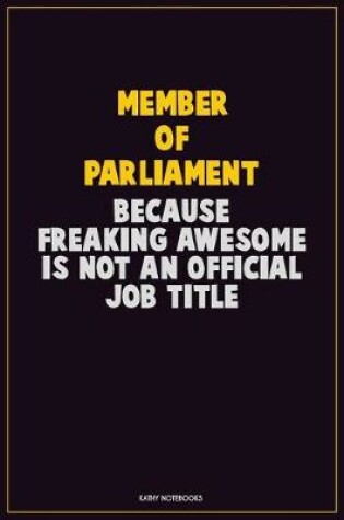 Cover of Member of Parliament, Because Freaking Awesome Is Not An Official Job Title