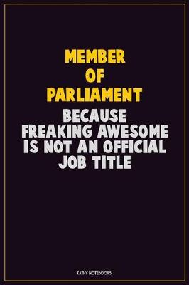 Book cover for Member of Parliament, Because Freaking Awesome Is Not An Official Job Title