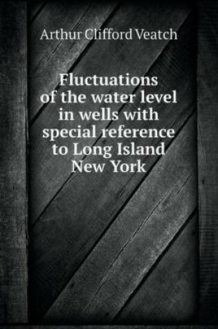 Cover of Fluctuations of the water level in wells with special reference to Long Island New York