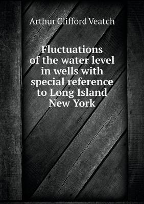 Book cover for Fluctuations of the water level in wells with special reference to Long Island New York