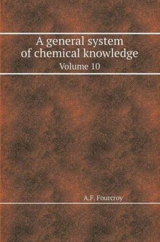 Cover of A General System of Chemical Knowledge Volume 10