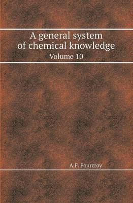 Book cover for A General System of Chemical Knowledge Volume 10