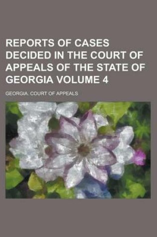 Cover of Reports of Cases Decided in the Court of Appeals of the State of Georgia Volume 4