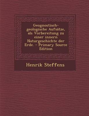 Book cover for Geognostisch-Geologische Aufsatze, ALS Vorbereitung Zu Einer Innern Naturgeschichte Der Erde. - Primary Source Edition