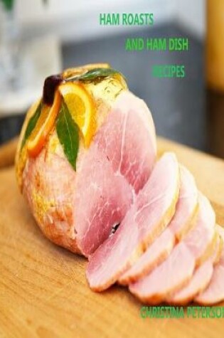 Cover of Ham Roasts and Ham Dish Recipes