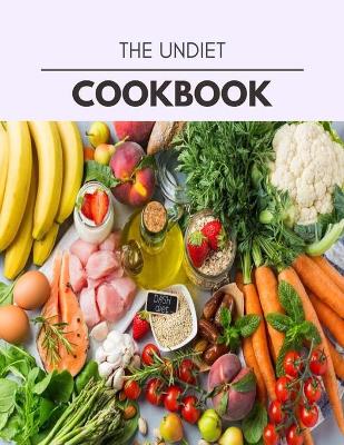 Book cover for The Undiet Cookbook