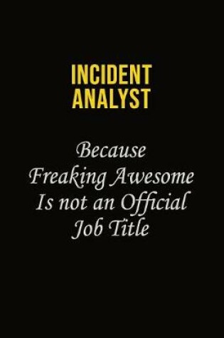 Cover of Incident Analyst Because Freaking Awesome Is Not An Official Job Title