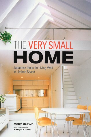 Cover of Very Small Home, The: Japanese Ideas For Living Well In Limited Space