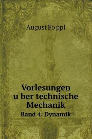 Cover of Vorlesungen u&#776;ber technische Mechanik Band 4. Dynamik