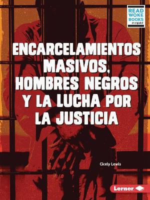 Cover of Encarcelamientos Masivos, Hombres Negros Y La Lucha Por La Justicia (Mass Incarceration, Black Men, and the Fight for Justice)