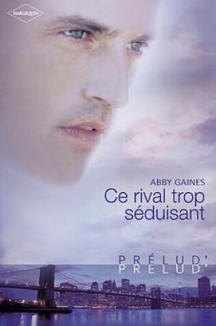 Cover of Ce Rival Trop Seduisant (Harlequin Prelud')