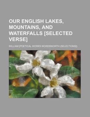 Book cover for Our English Lakes, Mountains, and Waterfalls [Selected Verse]