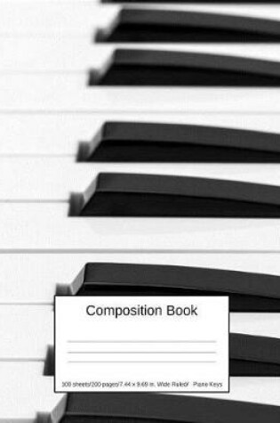 Cover of Composition Book 100 Sheets/200 Pages/7.44 X 9.69 In. Wide Ruled/ Piano Keys