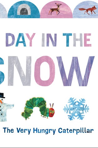 Cover of A Day in the Snow with The Very Hungry Caterpillar