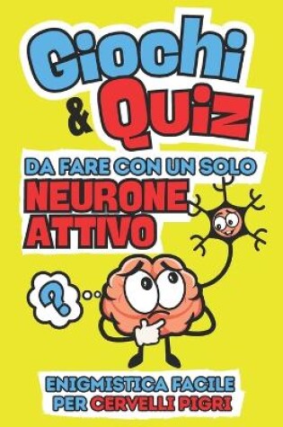 Cover of Giochi e Quiz da Fare con un Solo Neurone Attivo