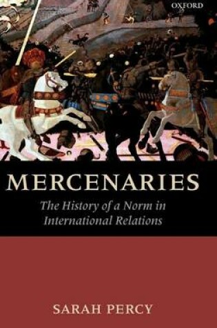 Cover of Mercenaries: The History of a Norm in International Relations. the Oxford-Leverhulme Programme on the Changing Character of War.