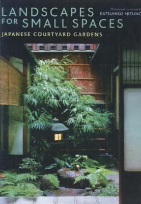 Book cover for Landscapes For Small Spaces: Japanese Courtyard Gardens