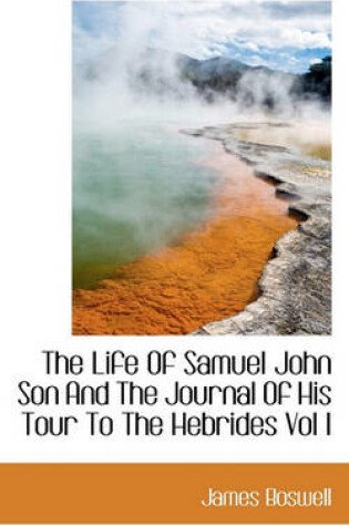 Cover of The Life of Samuel John Son and the Journal of His Tour to the Hebrides Vol I