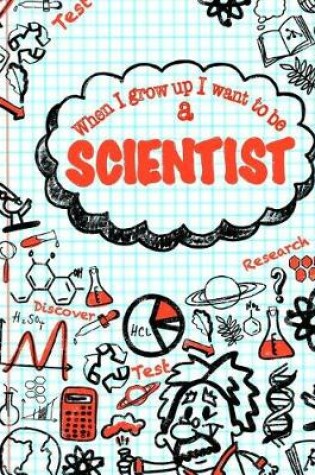 Cover of When I Grow Up I Want To Be A Scientist