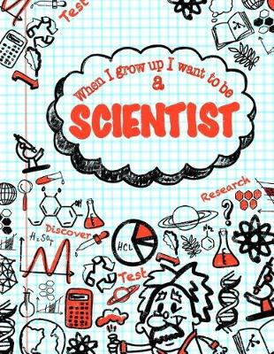 Cover of When I Grow Up I Want To Be A Scientist