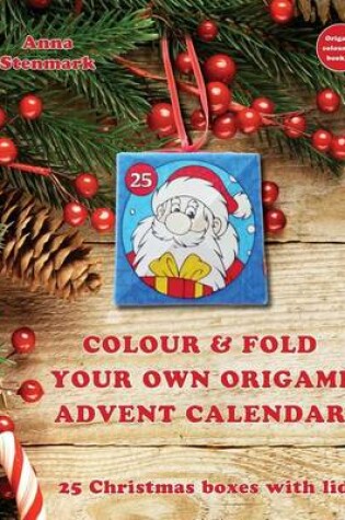 Cover of Colour & fold your own origami advent calendar - 25 Christmas boxes with lids