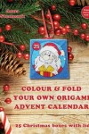 Book cover for Colour & fold your own origami advent calendar - 25 Christmas boxes with lids