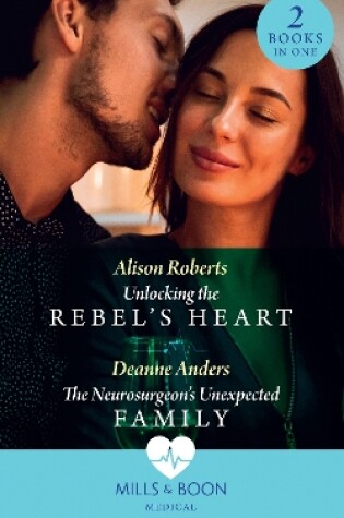 Cover of Unlocking The Rebel's Heart / The Neurosurgeon's Unexpected Family