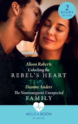 Book cover for Unlocking The Rebel's Heart / The Neurosurgeon's Unexpected Family
