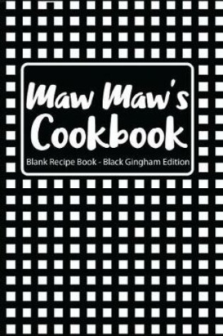 Cover of Maw Maw's Cookbook Blank Recipe Book Black Gingham Edition