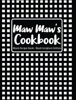 Book cover for Maw Maw's Cookbook Blank Recipe Book Black Gingham Edition