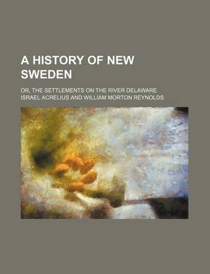 Book cover for A History of New Sweden; Or, the Settlements on the River Delaware