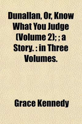 Book cover for Dunallan, Or, Know What You Judge (Volume 2);; A Story.