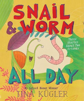 Book cover for Snail and Worm All Day: Three Stories about Two Friends