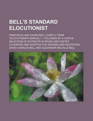 Book cover for Bell's Standard Elocutionist; Principles and Exercises, (Chiefly from Elocutionary Manual)