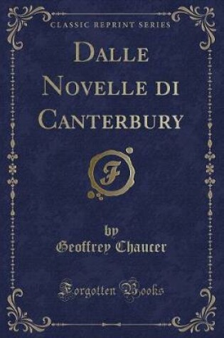 Cover of Dalle Novelle Di Canterbury (Classic Reprint)