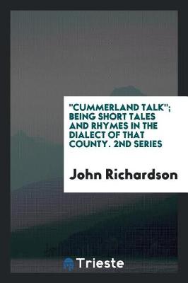 Book cover for Cummerland Talk; Being Short Tales and Rhymes in the Dialect of That County. 2nd Series