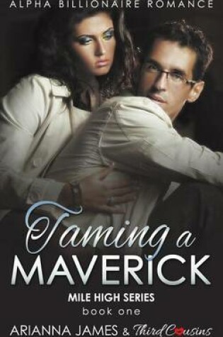 Cover of Taming a Maverick (Book 1) Alpha Billionaire Romance